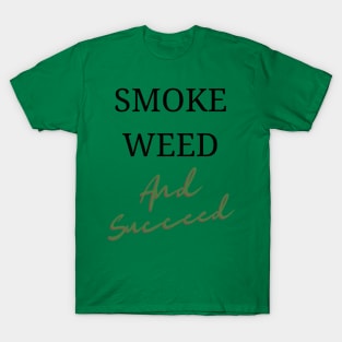 Smoke Weed and Succeed | Smart Successful Stoner | 420 Gifts | Cannabis Society | Manifestation T-Shirt